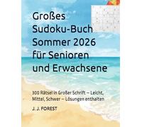 Großes Sudoku-Buch Sommer 2026 für Senioren und Erwachsene: 300 Rätsel in Großer Schrift - Leicht, Mittel, Schwer - Lösungen enthalten (Sudoku für Senioren und Erwachsene - Großer Druck)