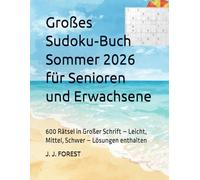 Großes Sudoku-Buch Sommer 2026 für Senioren und Erwachsene: 600 Rätsel in Großer Schrift - Leicht, Mittel, Schwer - Lösungen enthalten (Sudoku für Senioren und Erwachsene - Großer Druck)