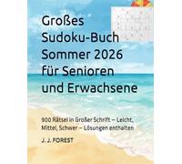 Großes Sudoku-Buch Sommer 2026 für Senioren und Erwachsene: 900 Rätsel in Großer Schrift - Leicht, Mittel, Schwer - Lösungen enthalten (Sudoku für Senioren und Erwachsene - Großer Druck)
