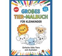 Großes Tier-Malbuch für Kleinkinder: Einfache Süße Tiere zum Ausmalen, 2-5 Jahre