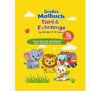 Großes Tiere & Fahrzeuge Malbuch: Für Kinder 4-8 Jahre | Über 70 einfache Ausmalbilder mit Tieren, Fahrzeugen und lustigen Aktivitäten