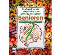Großgedruckte Labyrinthe zum Erntedankfest für Senioren: Denkspiele für ältere Menschen mit entspannenden und unterhaltsamen Feiertagsrätseln zur Gedächtnisförderung