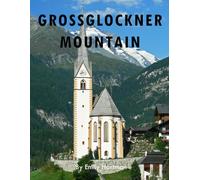 GROSSGLOCKNER MOUNTAIN: A Beautiful Visual Journey for Travel and Photography Lovers
