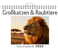 Großkatzen & Raubtiere: Wandkalender 2026, Kalender DIN A4 quer, Monatskalender im Querformat mit Kalendarium, das perfekte Geschenk