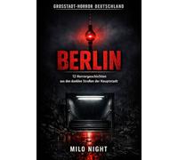Großstadt-Horror Deutschland - Berlin: 12 Horrorgeschichten aus den dunklen Straßen der Hauptstadt