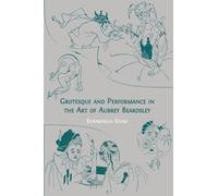 Grotesque and Performance in the Art of Aubrey Beardsley