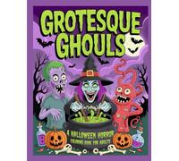 Grotesque Ghouls: A Halloween Horror Coloring Book for Adults: Monstrous Zombies, Twisted Witches & Creepy Creatures to Color Your Nightmares (Coloring Books)