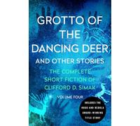 Grotto of the Dancing Deer: And Other Stories: 4 (The Complete Short Fiction of Clifford D)