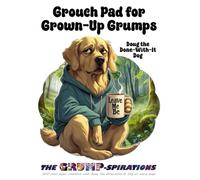 “Grouch Pad for Grown-Up Grumps” - Funny Lined Notebook Featuring Doug the Done-With-It Dog: Grump-spirations Series (8.5x11”, 200 Pages)