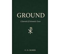 GROUND: A Journal of Axiomatic Grace (The Christic Field: An Emergent Functional Christology Series)