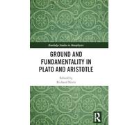 Ground and Fundamentality in Plato and Aristotle (Routledge Studies in Metaphysics)
