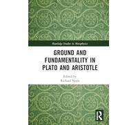 Ground and Fundamentality in Plato and Aristotle (Routledge Studies in Metaphysics)