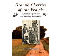 Ground Cherries of the Prairie: Young Pioneer Farmers Survive Early 20th Century
