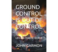 GROUND CONTROL IS OUT OF CONTROL: LIFE IN A CHAOTIC WORLD