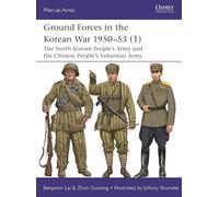 Ground Forces in the Korean War 1950-53 (1): The North Korean People’s Army and the Chinese People’s Volunteer Army: 560 (Men-at-Arms)