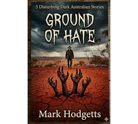 Ground of Hate: 5 Disturbing Dark Australian Stories
