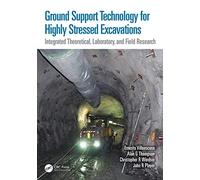 Ground Support Technology for Highly Stressed Excavations: Integrated Theoretical, Laboratory, and Field Research