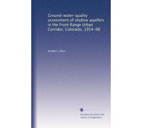Ground-water-quality assessment of shallow aquifers in the Front Range Urban Corridor, Colorado, 1954-98