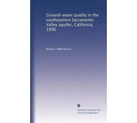 Ground-water quality in the southeastern Sacramento Valley aquifer, California, 1996