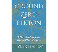 Ground Zero: Elkton: A Christian Suspense Spiritual Warfare Novel (The Truman Eriss Series)