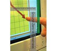 Ground Zero to Greatness: A Practical Guide to Starting Fresh