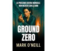 Ground Zero: Un complotto di bioterrorismo. Una cospirazione globale. Un’agente pronta a fermare l’apocalisse (Reparto 89)