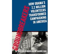 Groundbreakers: How Obama's 2.2 Million Volunteers Transformed Campaigning In America