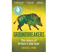 Groundbreakers: The Return of Britain’s Wild Boar - BES MARSH ECOLOGY BOOK OF THE YEAR 2024 AND SHORTLISTED FOR THE WAINWRIGHT PRIZE FOR CONSERVATION