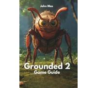 Grounded 2 Game Guide: Survival Reimagined in the Backyard Wilds