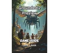 GROUNDED 2 PREVIEW GAME GUIDE: Master Every Bug, Build the Perfect Base, and Conquer the Backyard in Obsidian's Bold Sequel