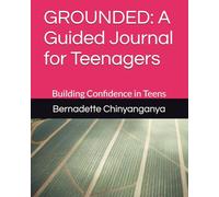 GROUNDED: A Guided Journal for Teenagers: Building Confidence in Teens
