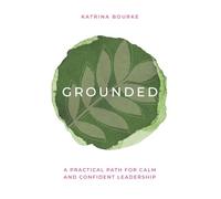 Grounded: A practical path for calm and confident leadership