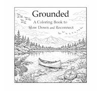 Grounded- A Reflective Coloring & Mindfulness Journal: Designed to help you slow down, breathe, and reconnect with your inner stability. (The mindful Coloring Series)