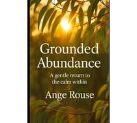 Grounded Abundance: A Gentle Return to the Calm Within (The Natural Serenity Collection)
