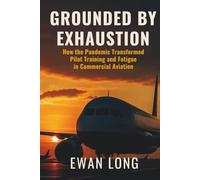 GROUNDED BY EXHAUSTION: How the Pandemic Transformed Pilot Training and Fatigue in Commercial Aviation
