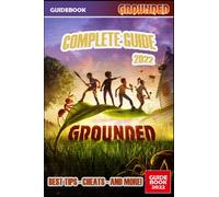 Grounded Complete Guide: Best Tips, Tricks and Strategies to Become a Pro Player