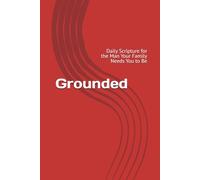 Grounded: Daily Scripture for the Man Your Family Needs You to Be