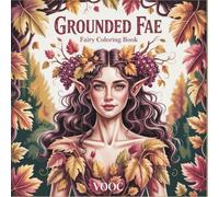 Grounded Fae : Fairy Coloring Book - Nature-Based Designs Featuring Woodland Fairies, Forest Elves and Botanical Spirits for Relaxation and Mindfulness (Enchanted Realms - Fantasy Coloring)