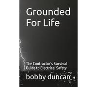 Grounded For Life: The Contractor’s Survival Guide to Electrical Safety