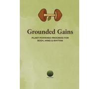 Grounded Gains: Plant Powered Progress for Body, Mind & Rhythm - black & White version
