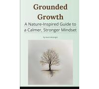 Grounded Growth: A Nature-Inspired Guide to a Calmer, Stronger Mindset
