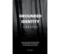 Grounded Identity Created: A 28-day reflective devotional for grounding your identity in who God says you are.