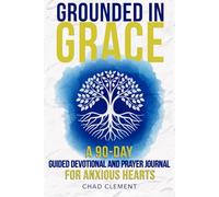 Grounded In Grace: A 90-Day Guided Devotional and Prayer Journal For Anxious Hearts