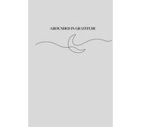 GROUNDED IN GRATITUDE: Gratitude Journal