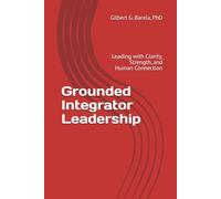 Grounded Integrator Leadership: Leading with Clarity, Strength, and Human Connection