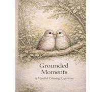 Grounded Moments: A Mindful Coloring Experience (The Moon Lily Desk Calm Coloring Collection)