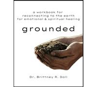 Grounded: Reconnecting to Earth for Emotional & Spiritual Healing