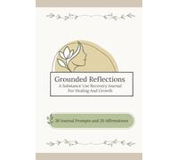 Grounded Reflections: A Substance Use Recovery Journal for Healing and Growth