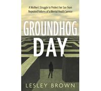 Groundhog Day: A Mother’s Struggle to Protect her Son from Repeated Failures of a Mental Health Service