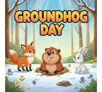 Groundhog Day book for kids : A Tale of Friendship and Fun A Heartwarming Children’s BookAbout Courage, Celebration, and the Joy of GroundhogDay
